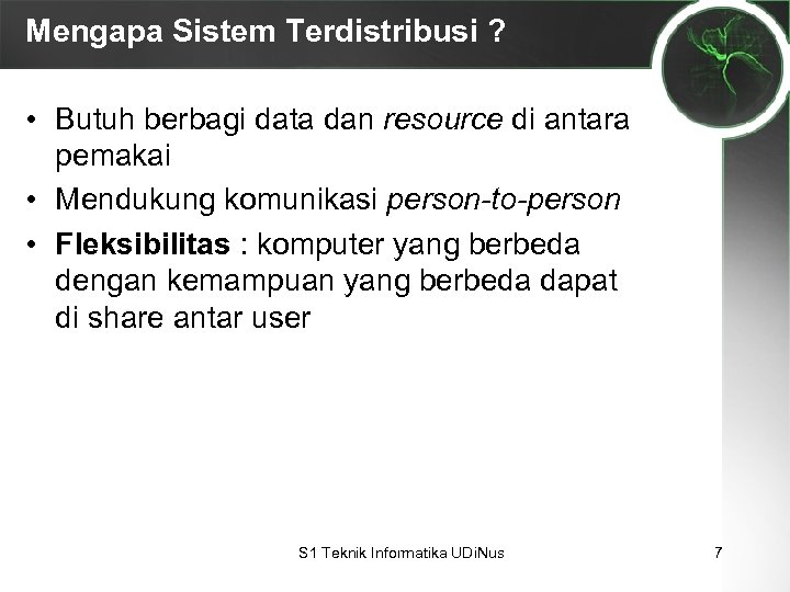 Mengapa Sistem Terdistribusi ? • Butuh berbagi data dan resource di antara pemakai •