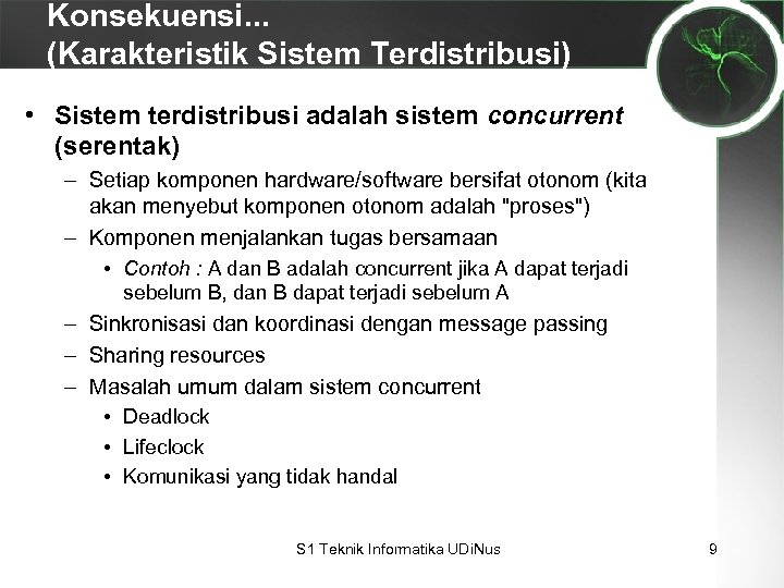 Konsekuensi. . . (Karakteristik Sistem Terdistribusi) • Sistem terdistribusi adalah sistem concurrent (serentak) –