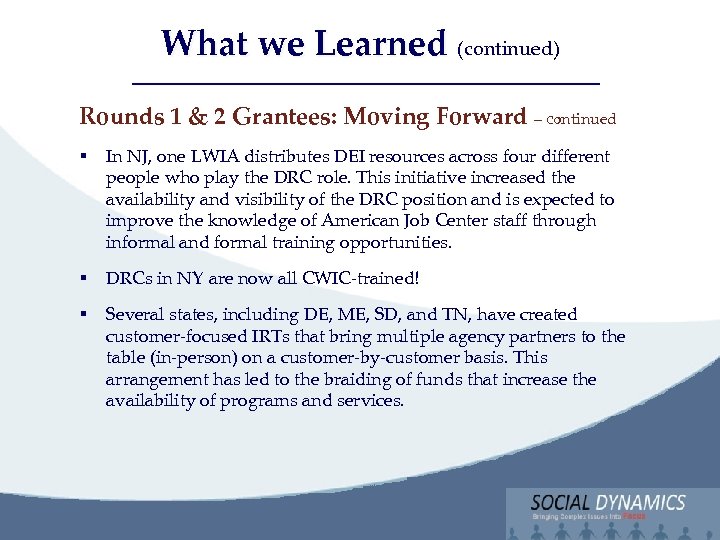 Social Dynamics, LLC Bringing Complex issues into Focus What we Learned (continued) Rounds 1