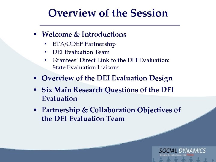 Social Dynamics, LLC Bringing Complex issues into Focus Overview of the Session § Welcome
