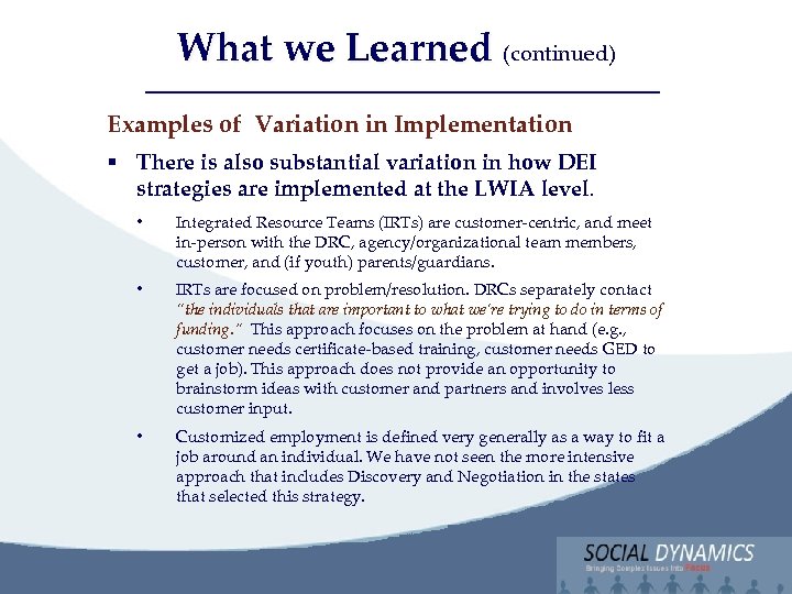 Social Dynamics, LLC Bringing Complex issues into Focus What we Learned (continued) Examples of
