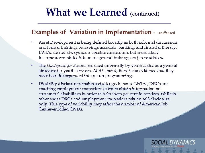 Social Dynamics, LLC Bringing Complex issues into Focus What we Learned (continued) Examples of