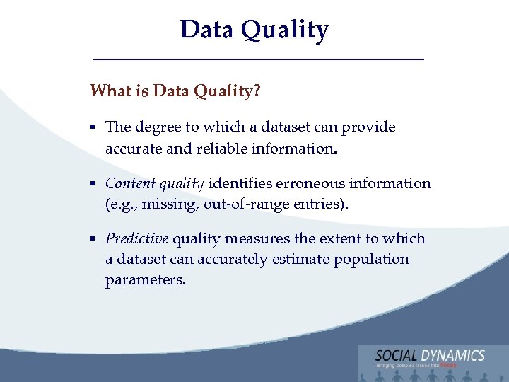 Social Dynamics, LLC Bringing Complex issues into Focus Data Quality What is Data Quality?