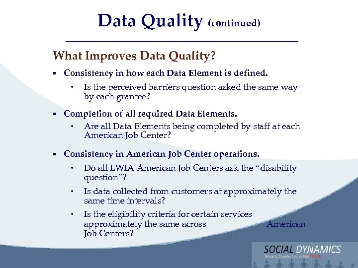 Data Quality (continued) Social Dynamics, LLC Bringing Complex issues into Focus What Improves Data