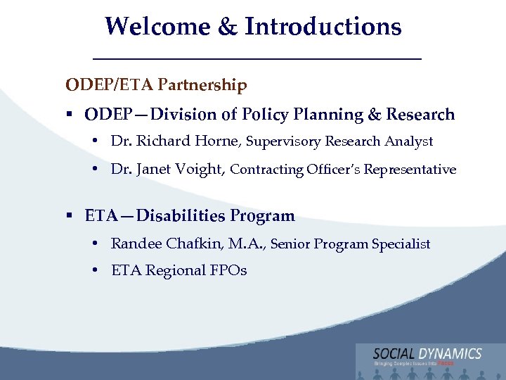Social Dynamics, LLC Bringing Complex issues into Focus Welcome & Introductions ODEP/ETA Partnership §