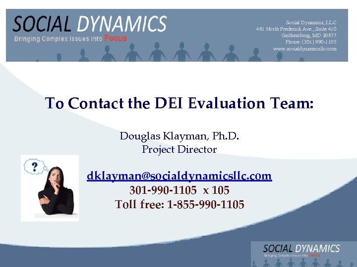 Social Dynamics, LLC 481 North Frederick Ave. , Suite 410 Gaithersburg, MD 20877 Phone: