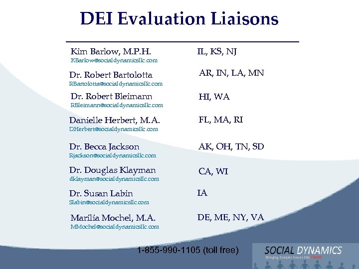 Social Dynamics, LLC Bringing Complex issues into Focus DEI Evaluation Liaisons Kim Barlow, M.