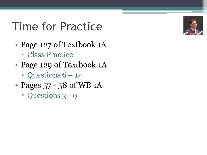 Time for Practice • Page 127 of Textbook 1 A ▫ Class Practice •