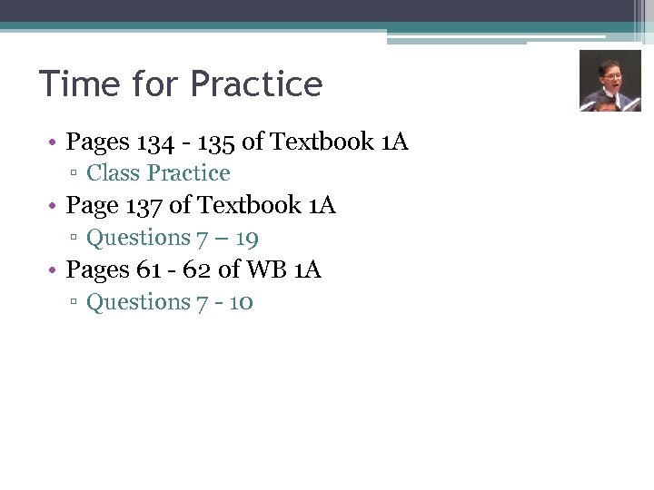 Time for Practice • Pages 134 - 135 of Textbook 1 A ▫ Class