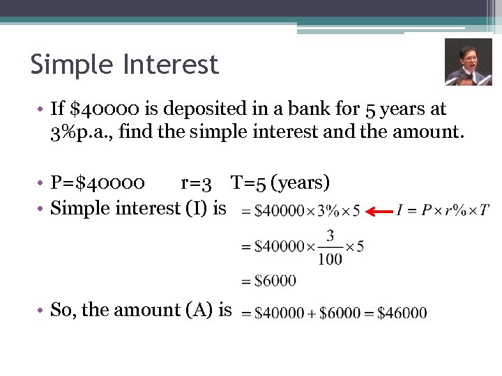 Simple Interest • If $40000 is deposited in a bank for 5 years at