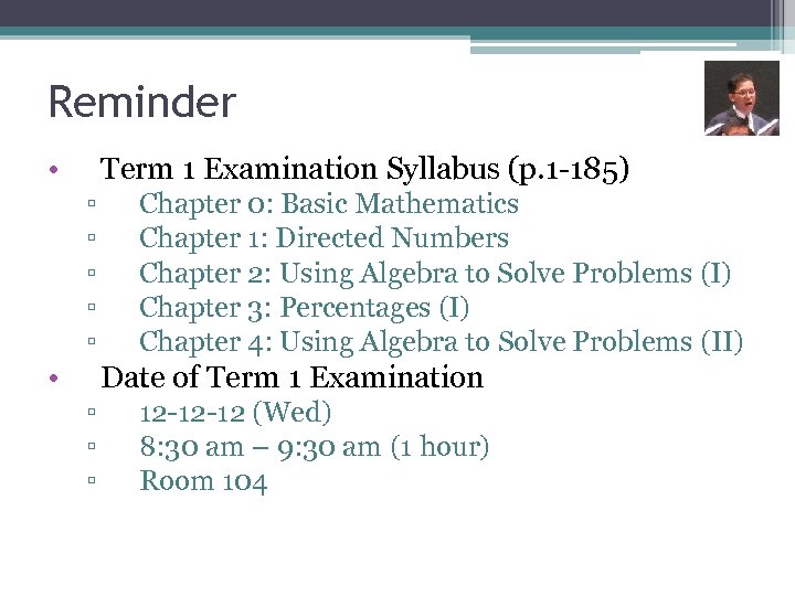 Reminder • Term 1 Examination Syllabus (p. 1 -185) ▫ ▫ ▫ • Chapter