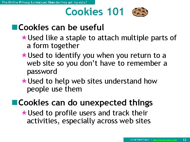 The Online Privacy Landscape: How do they get my data? Cookies 101 n Cookies