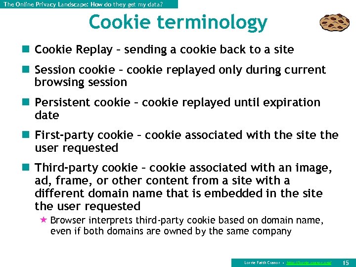 The Online Privacy Landscape: How do they get my data? Cookie terminology n Cookie