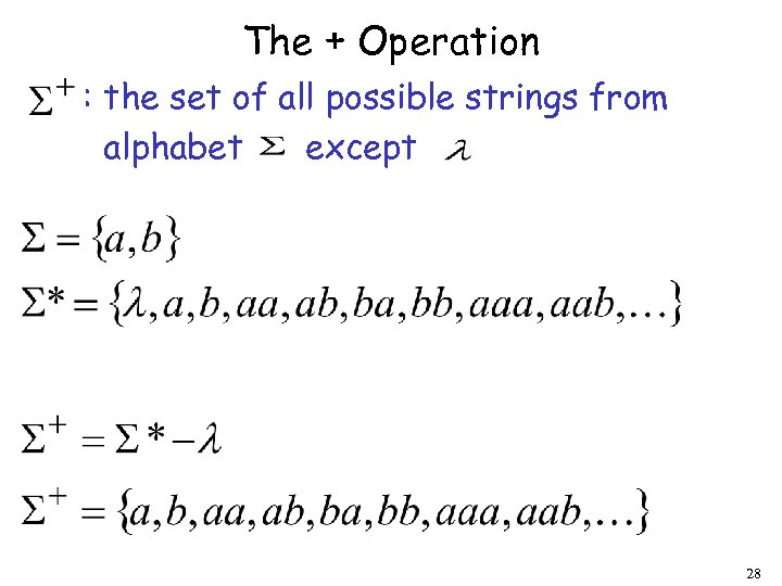 The + Operation : the set of all possible strings from alphabet except 28