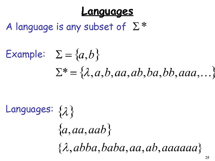 Languages A language is any subset of Example: Languages: 29 