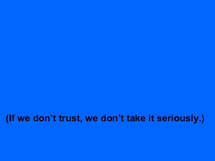 (If we don’t trust, we don’t take it seriously. ) 