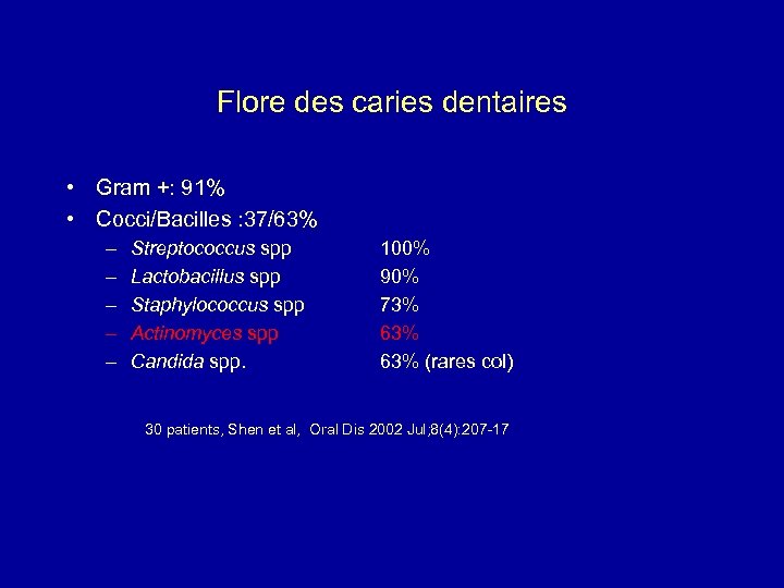 Flore des caries dentaires • Gram +: 91% • Cocci/Bacilles : 37/63% – –