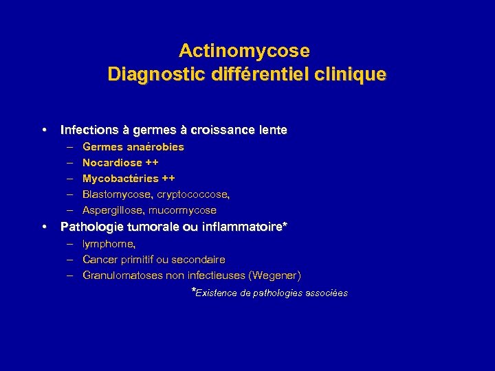 Actinomycose Diagnostic différentiel clinique • Infections à germes à croissance lente – – –