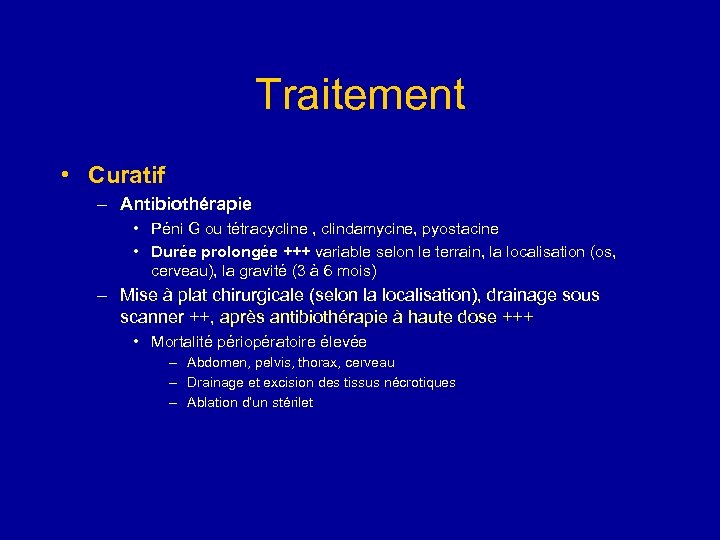 Traitement • Curatif – Antibiothérapie • Péni G ou tétracycline , clindamycine, pyostacine •