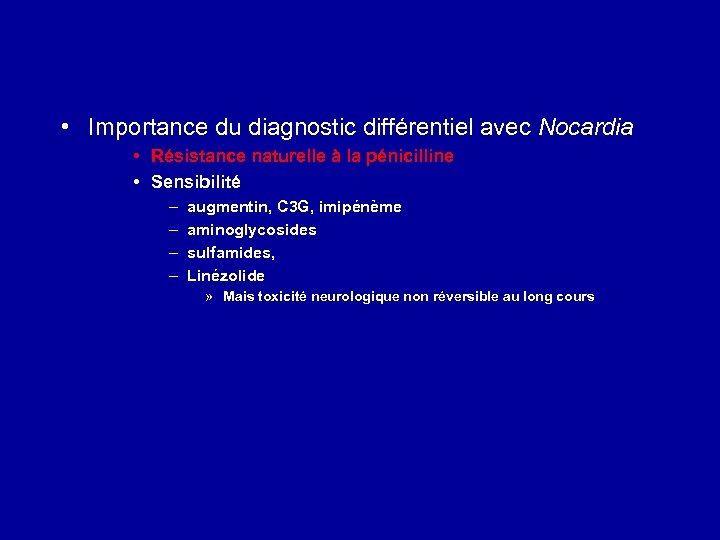  • Importance du diagnostic différentiel avec Nocardia • Résistance naturelle à la pénicilline