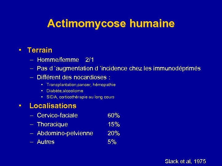 Actimomycose humaine • Terrain – Homme/femme 2/1 – Pas d ’augmentation d ’incidence chez