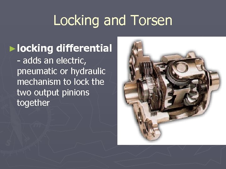 Locking and Torsen ► locking differential - adds an electric, pneumatic or hydraulic mechanism