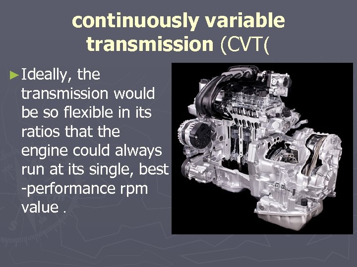 continuously variable transmission (CVT( ► Ideally, the transmission would be so flexible in its