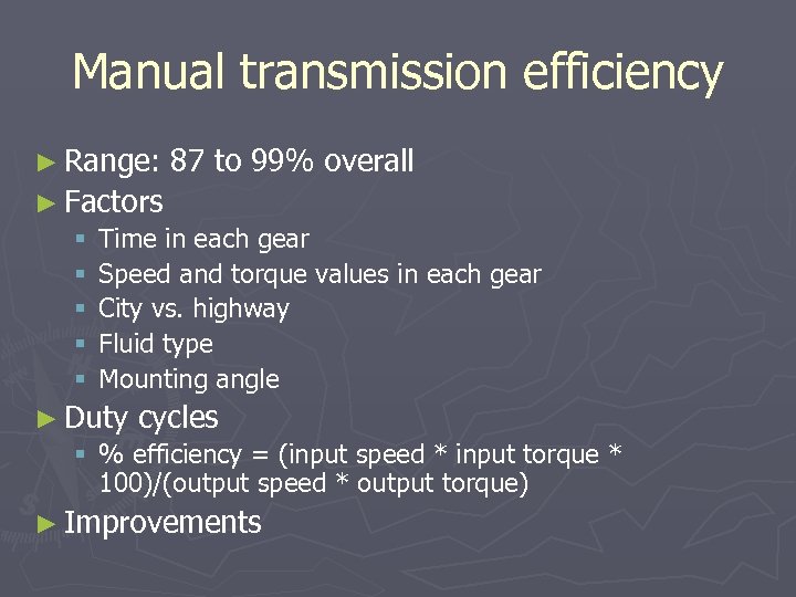 Manual transmission efficiency ► Range: 87 to 99% overall ► Factors § Time in