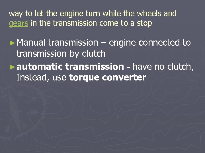 way to let the engine turn while the wheels and gears in the transmission