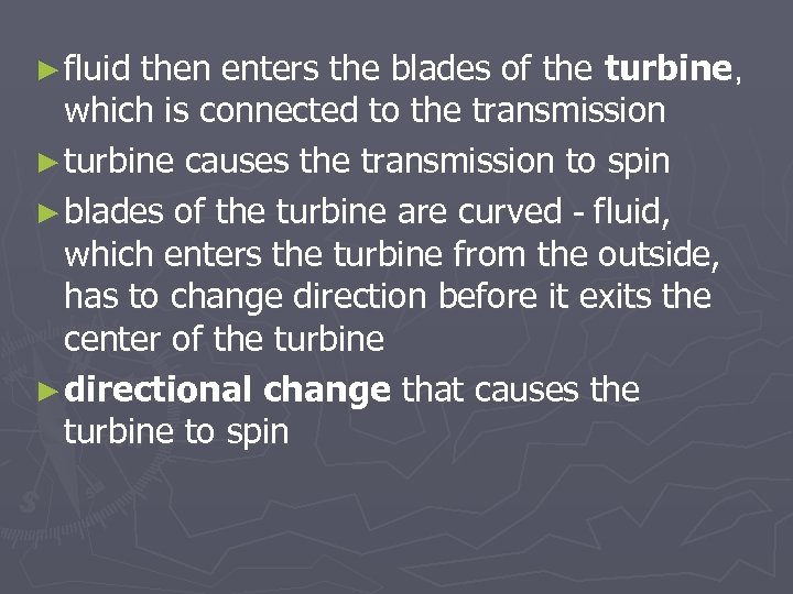 ► fluid then enters the blades of the turbine, which is connected to the