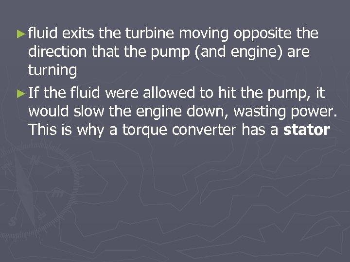 ► fluid exits the turbine moving opposite the direction that the pump (and engine)