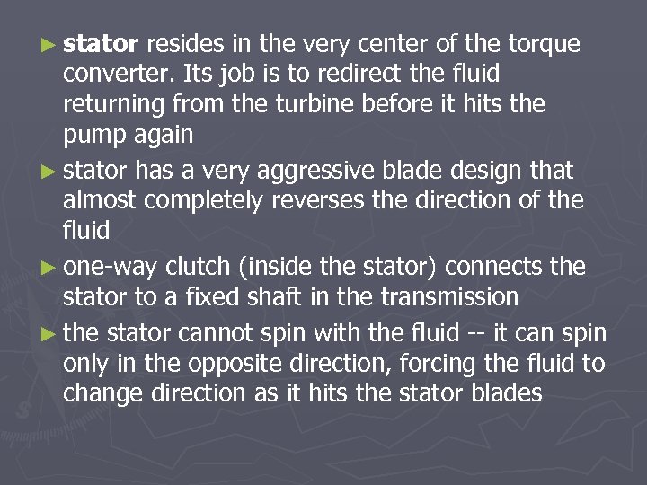 ► stator resides in the very center of the torque converter. Its job is