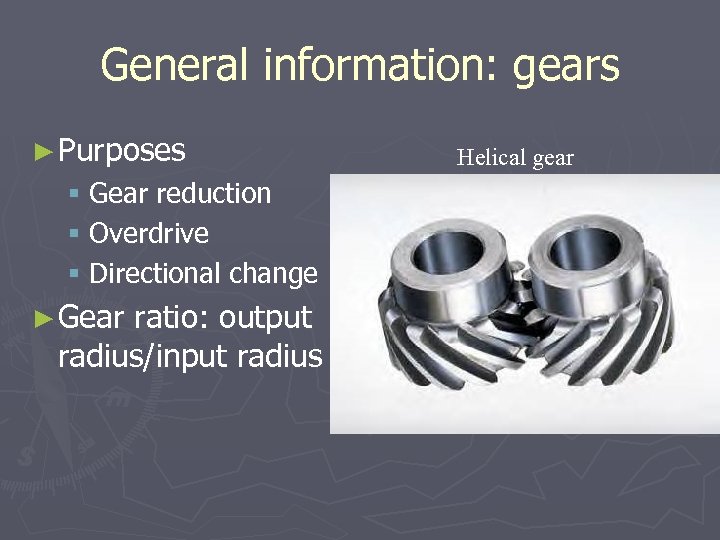 General information: gears ► Purposes § Gear reduction § Overdrive § Directional change ►