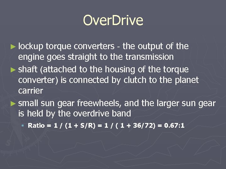 Over. Drive ► lockup torque converters - the output of the engine goes straight