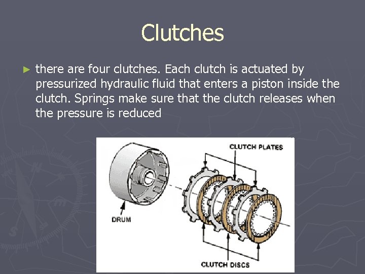 Clutches ► there are four clutches. Each clutch is actuated by pressurized hydraulic fluid