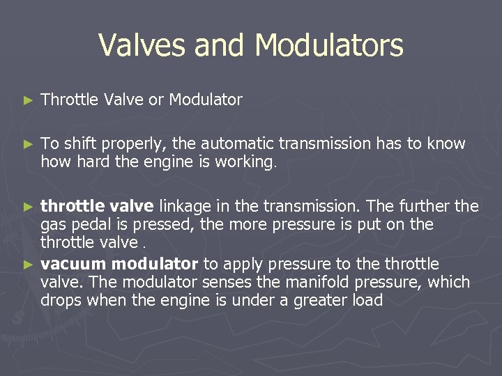 Valves and Modulators ► Throttle Valve or Modulator ► To shift properly, the automatic
