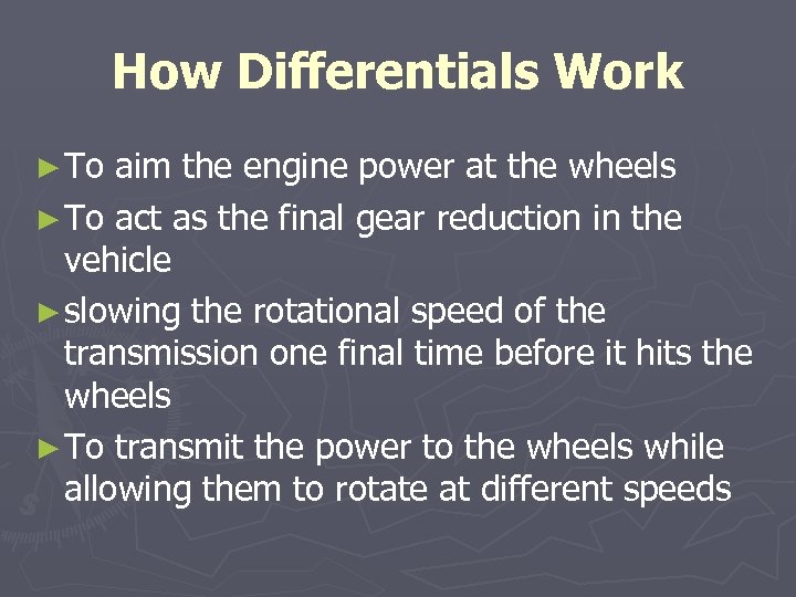 How Differentials Work ► To aim the engine power at the wheels ► To