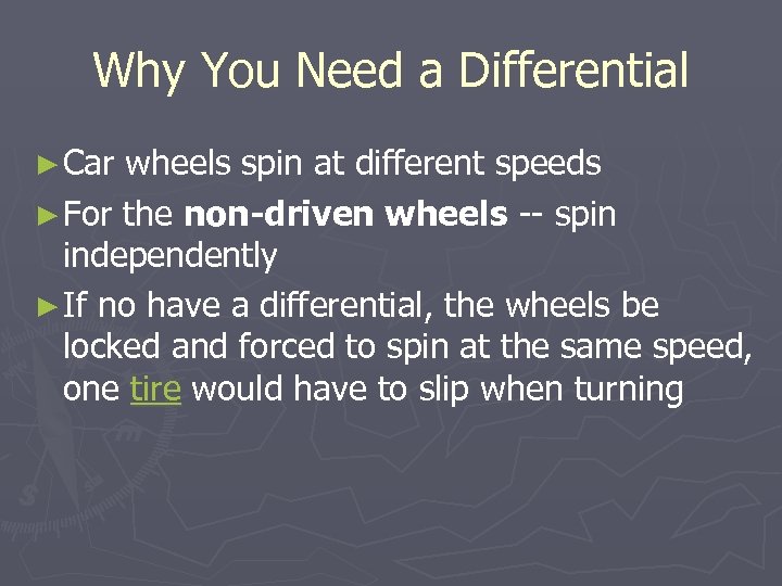 Why You Need a Differential ► Car wheels spin at different speeds ► For