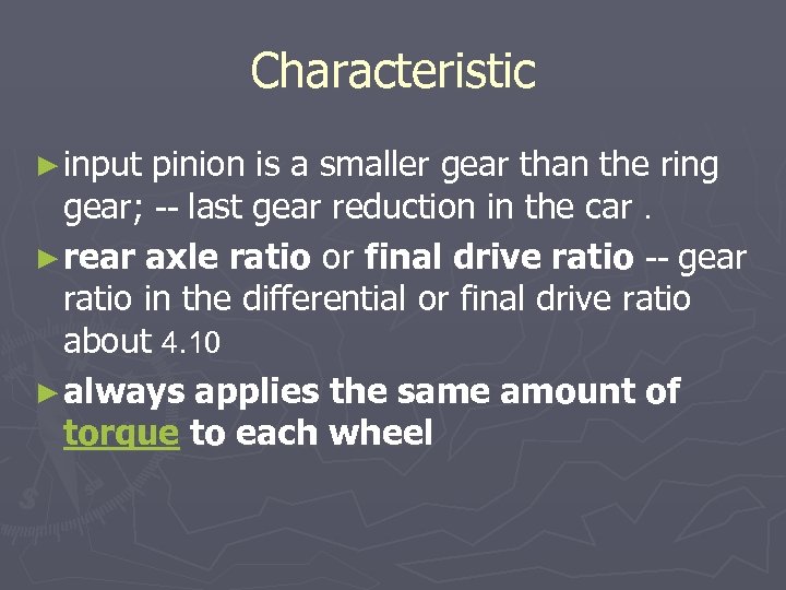 Characteristic ► input pinion is a smaller gear than the ring gear; -- last