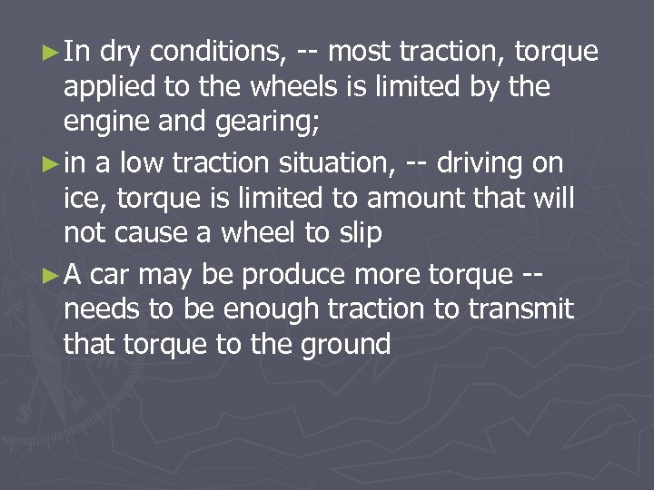 ► In dry conditions, -- most traction, torque applied to the wheels is limited