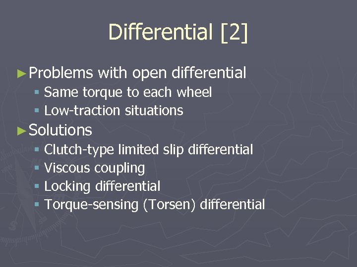 Differential [2] ► Problems with open differential § Same torque to each wheel §