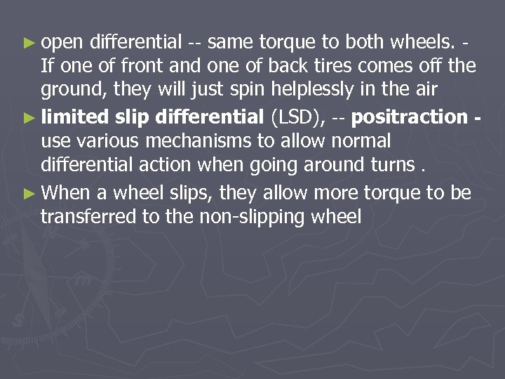 ► open differential -- same torque to both wheels. - If one of front