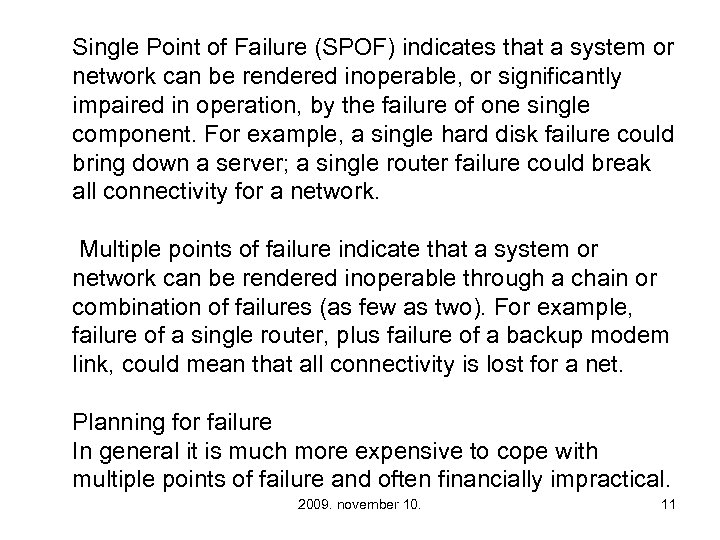 Single Point of Failure (SPOF) indicates that a system or network can be rendered