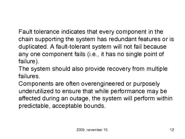 Fault tolerance indicates that every component in the chain supporting the system has redundant