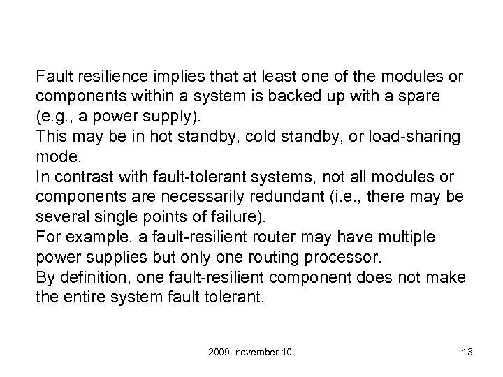 Fault resilience implies that at least one of the modules or components within a