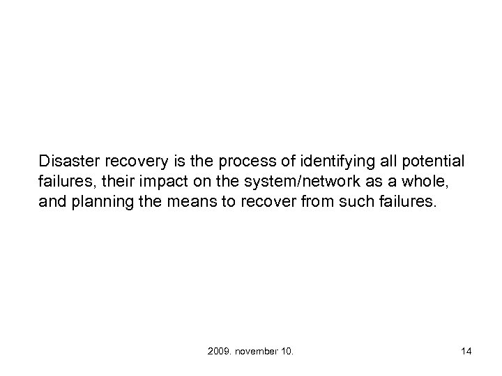 Disaster recovery is the process of identifying all potential failures, their impact on the