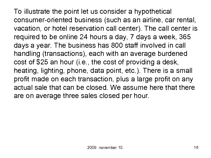 To illustrate the point let us consider a hypothetical consumer-oriented business (such as an