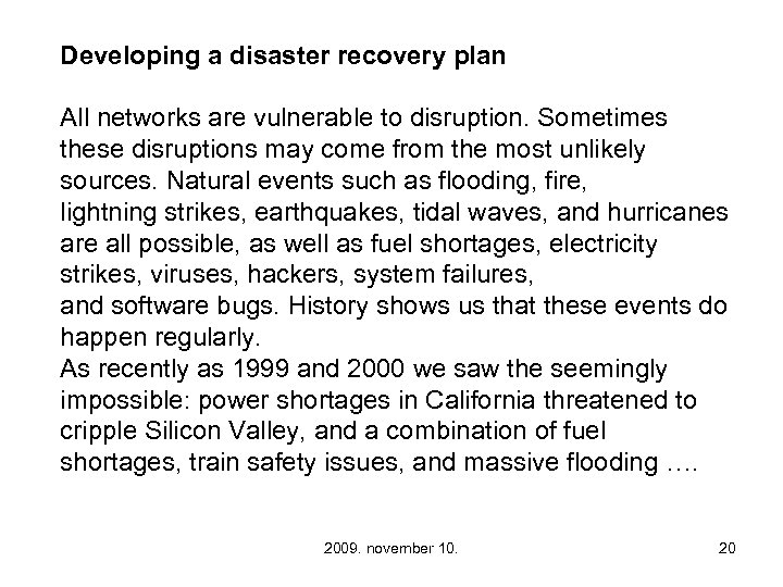 Developing a disaster recovery plan All networks are vulnerable to disruption. Sometimes these disruptions