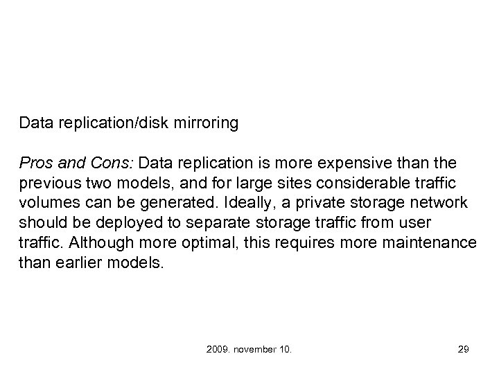 Data replication/disk mirroring Pros and Cons: Data replication is more expensive than the previous