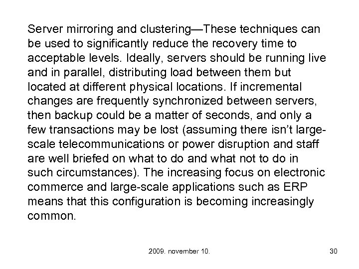 Server mirroring and clustering—These techniques can be used to significantly reduce the recovery time
